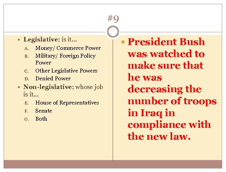 #9 Legislative; is it… A. B. C. D. Money/ Commerce Power Military/ Foreign Policy