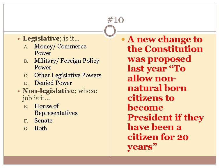 #10 Legislative; is it… A. B. C. D. Money/ Commerce Power Military/ Foreign Policy