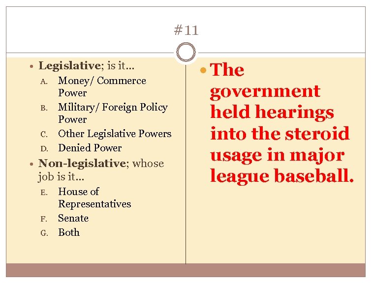 #11 Legislative; is it… A. B. C. D. Money/ Commerce Power Military/ Foreign Policy