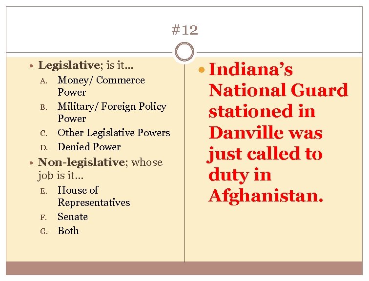 #12 Legislative; is it… A. B. C. D. Money/ Commerce Power Military/ Foreign Policy