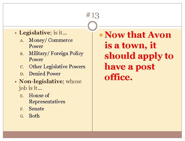 #13 Legislative; is it… A. B. C. D. Money/ Commerce Power Military/ Foreign Policy