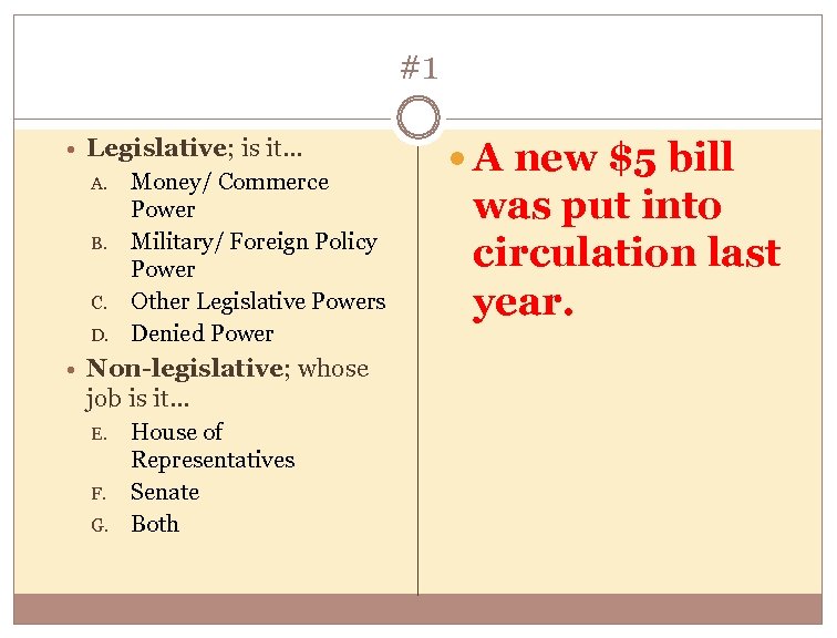 #1 Legislative; is it… A. B. C. D. Money/ Commerce Power Military/ Foreign Policy