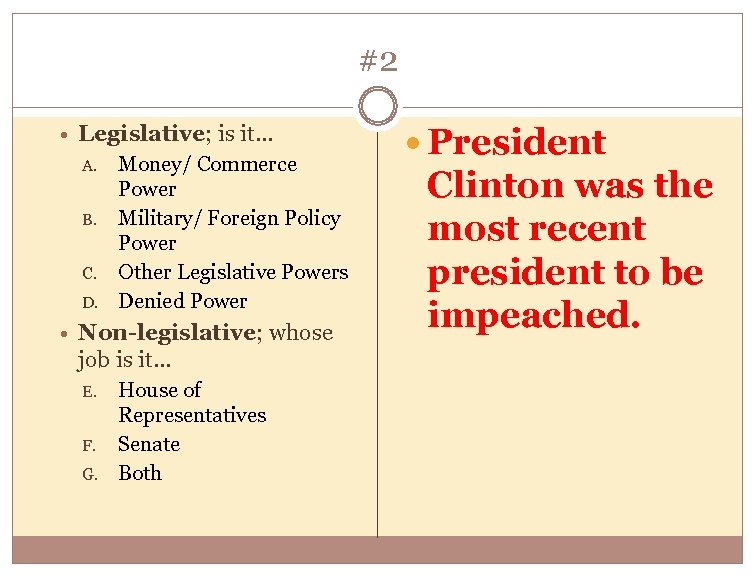 #2 Legislative; is it… A. B. C. D. Money/ Commerce Power Military/ Foreign Policy