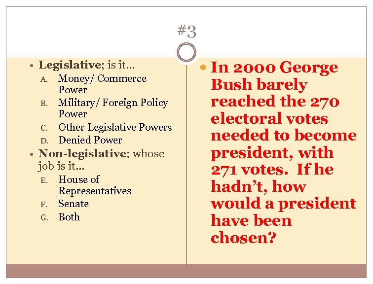 #3 Legislative; is it… A. B. C. D. Money/ Commerce Power Military/ Foreign Policy