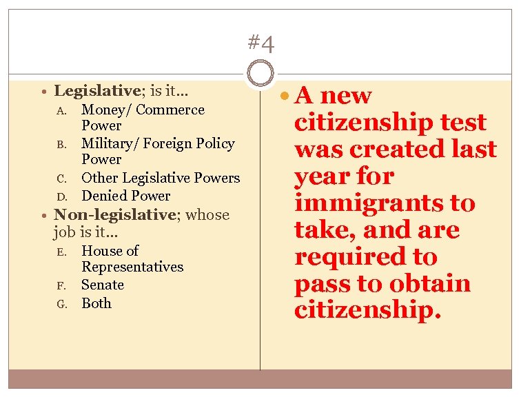 #4 Legislative; is it… A. B. C. D. Money/ Commerce Power Military/ Foreign Policy