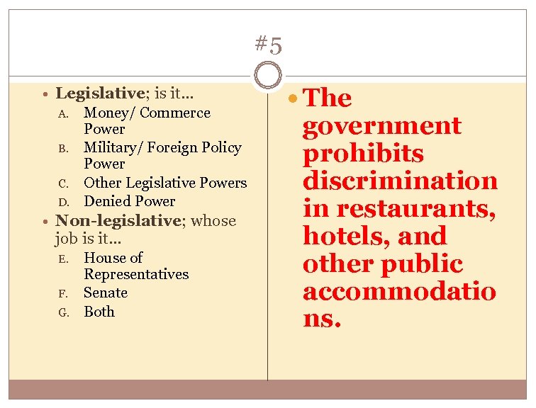 #5 Legislative; is it… A. B. C. D. Money/ Commerce Power Military/ Foreign Policy
