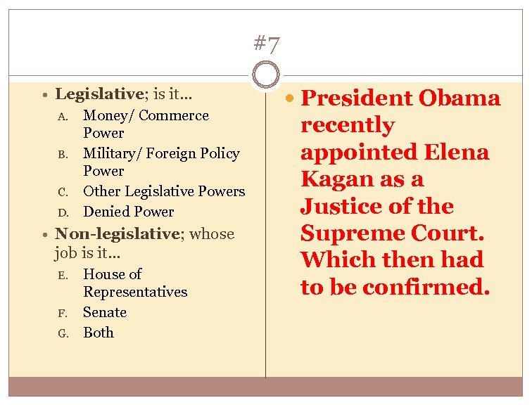 #7 Legislative; is it… A. B. C. D. Money/ Commerce Power Military/ Foreign Policy