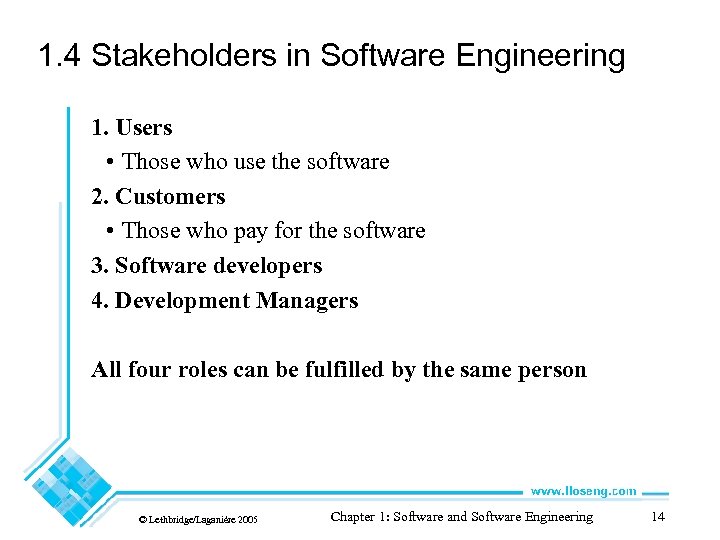 1. 4 Stakeholders in Software Engineering 1. Users • Those who use the software