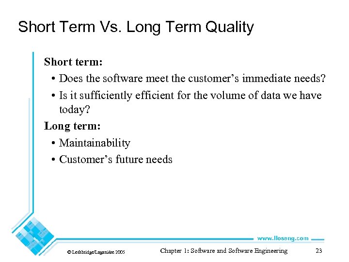 Short Term Vs. Long Term Quality Short term: • Does the software meet the