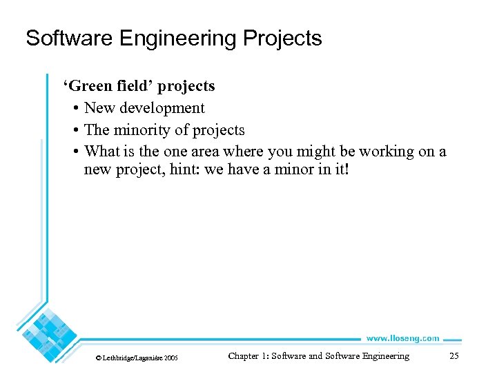 Software Engineering Projects ‘Green field’ projects • New development • The minority of projects