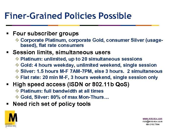 Finer-Grained Policies Possible § Four subscriber groups v Corporate Platinum, corporate Gold, consumer Silver
