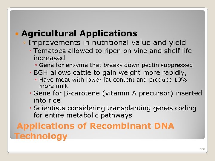  Agricultural Applications ◦ Improvements in nutritional value and yield Tomatoes allowed to ripen