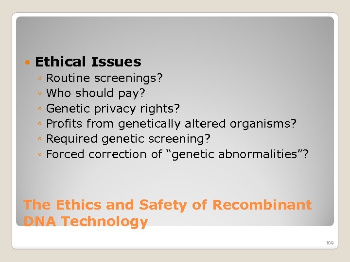  Ethical Issues ◦ Routine screenings? ◦ Who should pay? ◦ Genetic privacy rights?