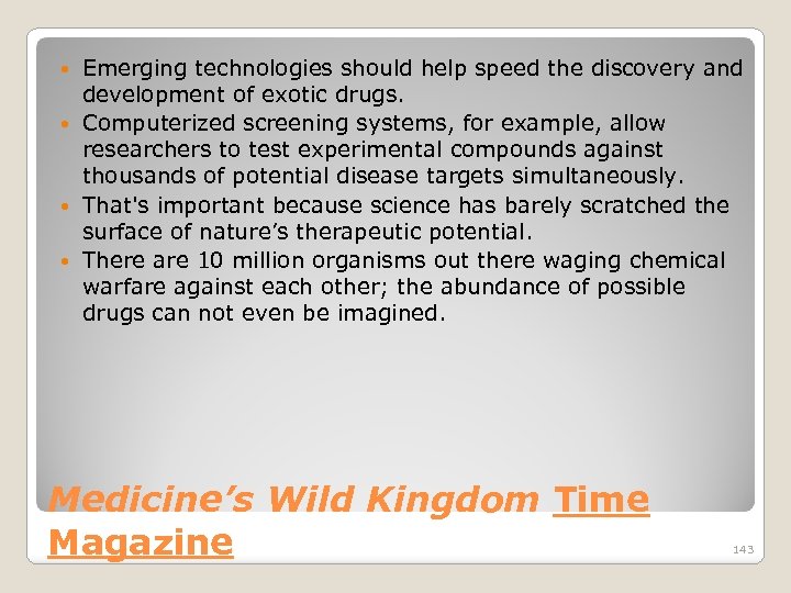 Emerging technologies should help speed the discovery and development of exotic drugs. Computerized screening