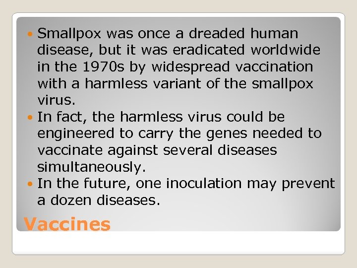 Smallpox was once a dreaded human disease, but it was eradicated worldwide in the