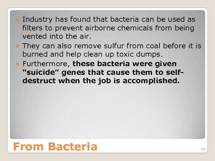 Industry has found that bacteria can be used as filters to prevent airborne chemicals