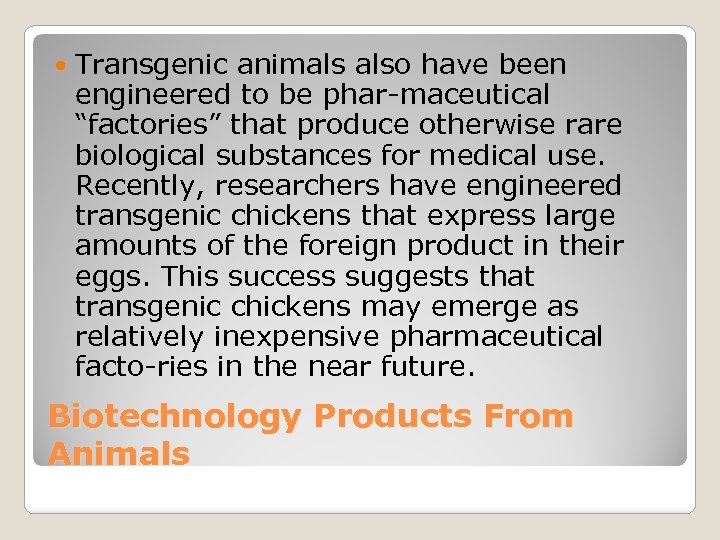  Transgenic animals also have been engineered to be phar maceutical “factories” that produce