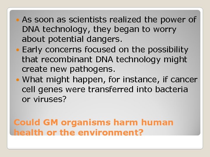 As soon as scientists realized the power of DNA technology, they began to worry