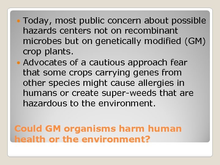 Today, most public concern about possible hazards centers not on recombinant microbes but on