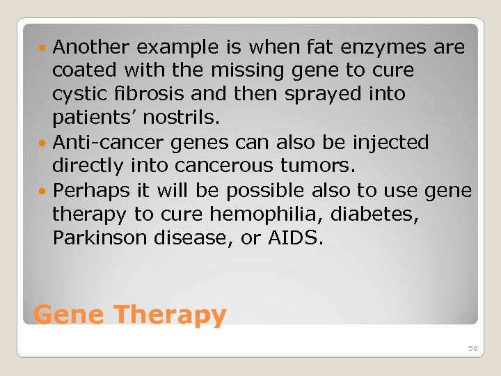 Another example is when fat enzymes are coated with the missing gene to cure