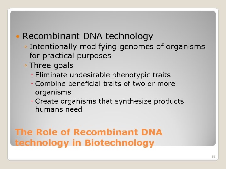  Recombinant DNA technology ◦ Intentionally modifying genomes of organisms for practical purposes ◦