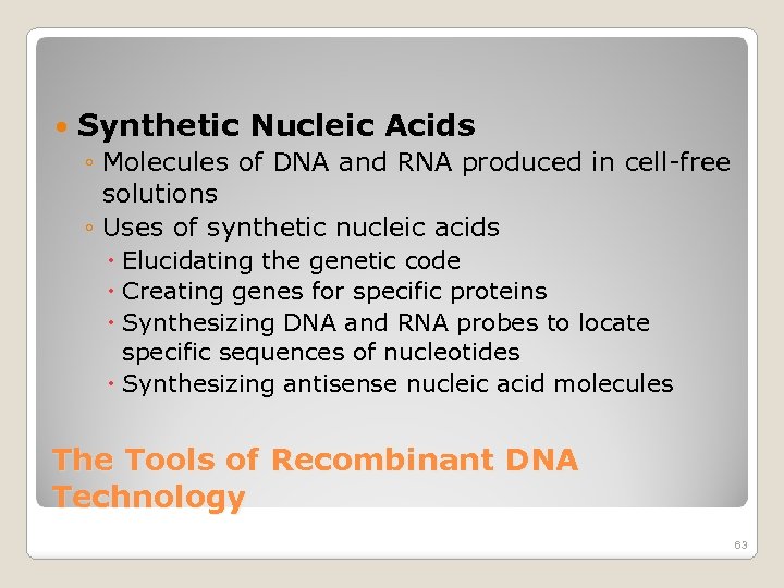  Synthetic Nucleic Acids ◦ Molecules of DNA and RNA produced in cell free