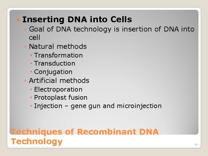  Inserting DNA into Cells ◦ Goal of DNA technology is insertion of DNA