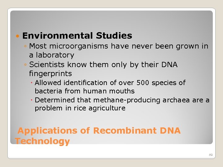  Environmental Studies ◦ Most microorganisms have never been grown in a laboratory ◦