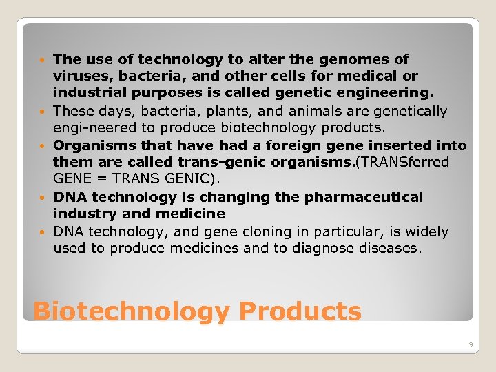  The use of technology to alter the genomes of viruses, bacteria, and other