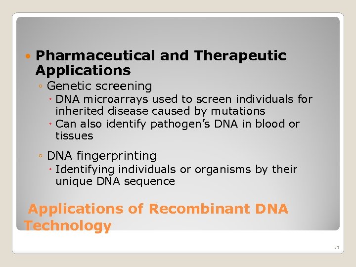  Pharmaceutical and Therapeutic Applications ◦ Genetic screening DNA microarrays used to screen individuals
