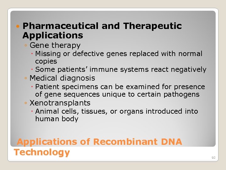  Pharmaceutical and Therapeutic Applications ◦ Gene therapy Missing or defective genes replaced with