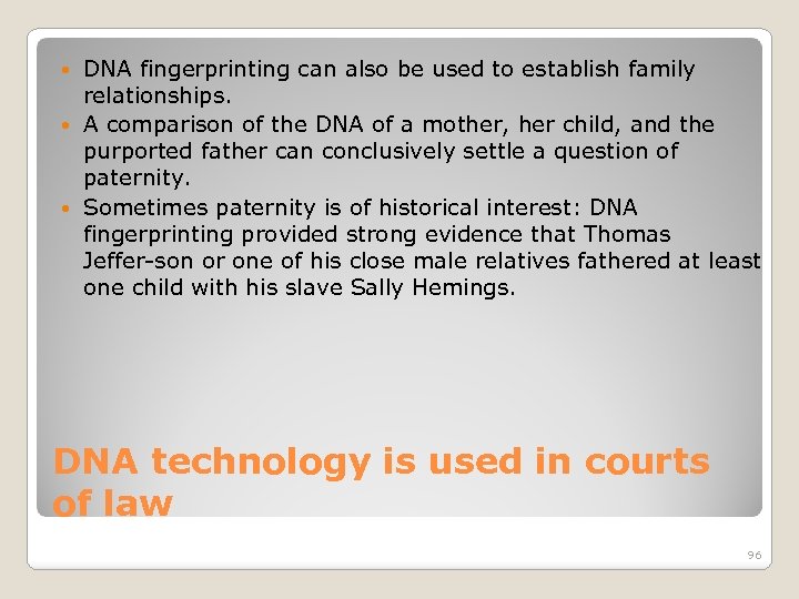 DNA fingerprinting can also be used to establish family relationships. A comparison of the