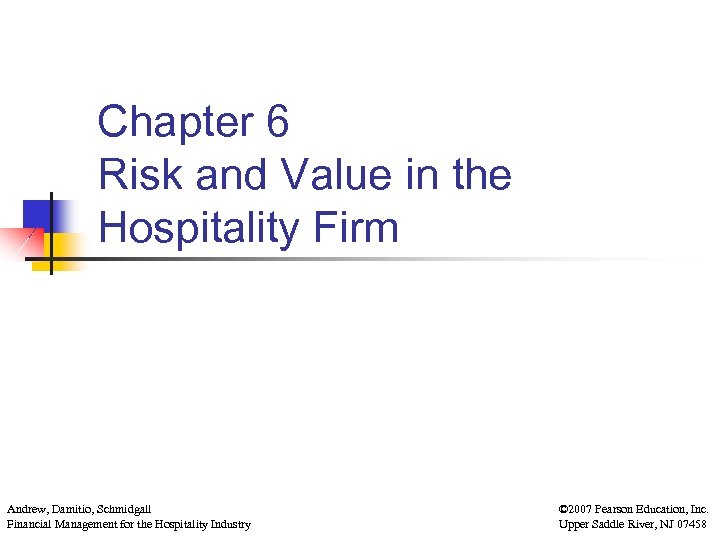 Chapter 6 Risk and Value in the Hospitality Firm Andrew, Damitio, Schmidgall Financial Management