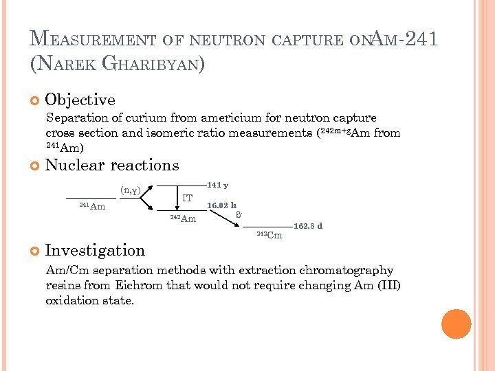 MEASUREMENT OF NEUTRON CAPTURE ONAM-241 (NAREK GHARIBYAN) Objective Separation of curium from americium for