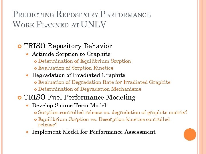PREDICTING REPOSITORY PERFORMANCE WORK PLANNED AT UNLV TRISO Repository Behavior Actinide Sorption to Graphite
