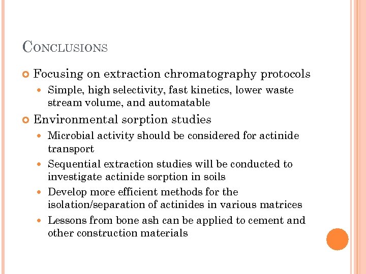 CONCLUSIONS Focusing on extraction chromatography protocols Simple, high selectivity, fast kinetics, lower waste stream