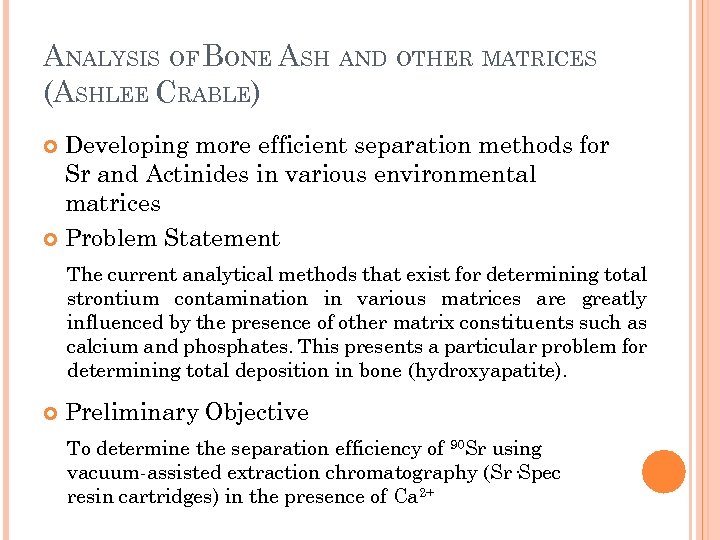 ANALYSIS OF BONE ASH AND OTHER MATRICES (ASHLEE CRABLE) Developing more efficient separation methods