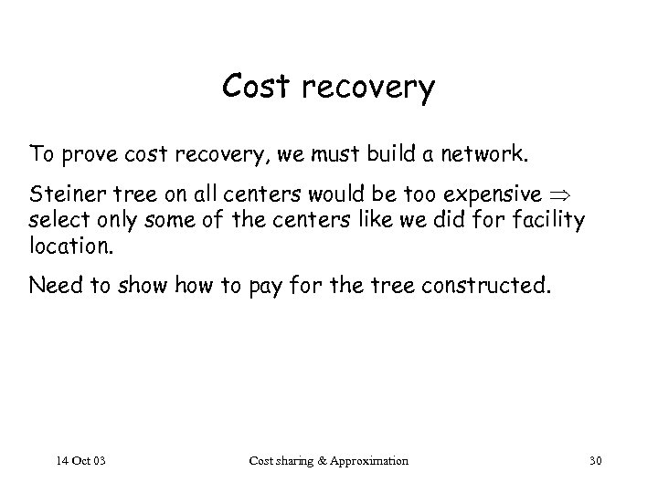 Cost recovery To prove cost recovery, we must build a network. Steiner tree on