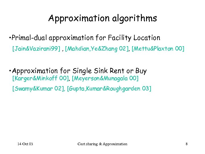 Approximation algorithms • Primal-dual approximation for Facility Location [Jain&Vazirani 99] , [Mahdian, Ye&Zhang 02],