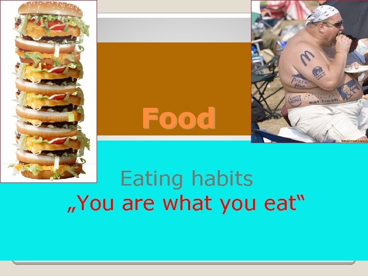 Food Eating habits „You are what you eat“ 