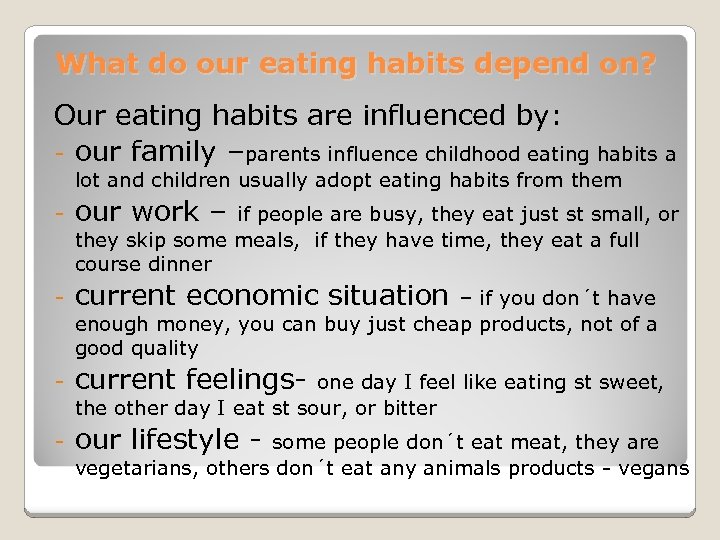 What do our eating habits depend on? Our eating habits are influenced by: -
