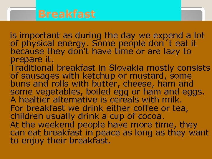 Breakfast is important as during the day we expend a lot of physical energy.