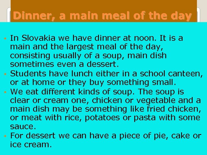 Dinner, a main meal of the day In Slovakia we have dinner at noon.