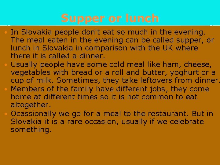 Supper or lunch In Slovakia people don't eat so much in the evening. The