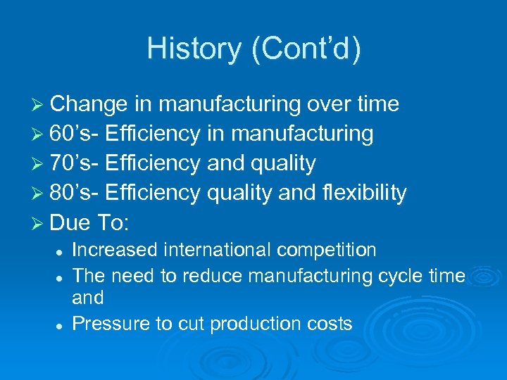 History (Cont’d) Ø Change in manufacturing over time Ø 60’s- Efficiency in manufacturing Ø