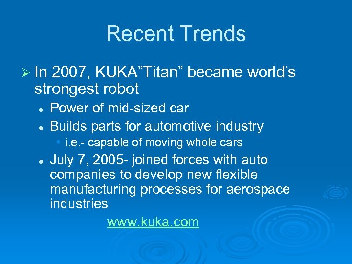 Recent Trends Ø In 2007, KUKA”Titan” became world’s strongest robot l l Power of