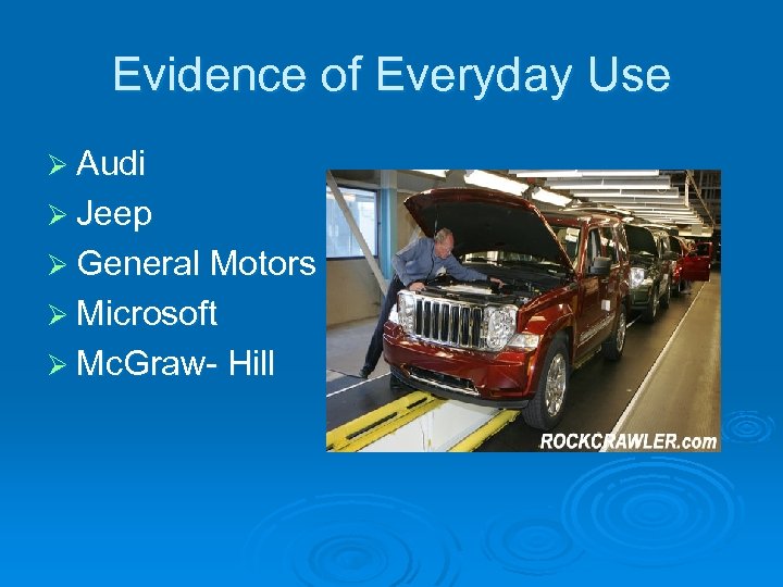 Evidence of Everyday Use Ø Audi Ø Jeep Ø General Motors Ø Microsoft Ø