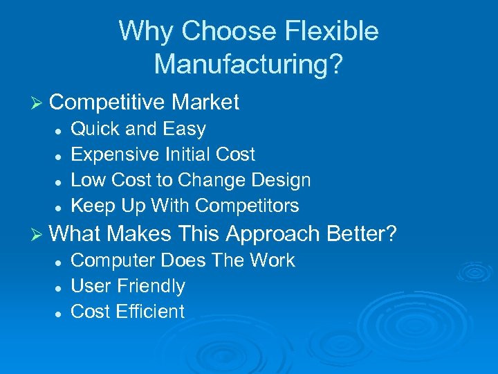 Why Choose Flexible Manufacturing? Ø Competitive Market l l Quick and Easy Expensive Initial