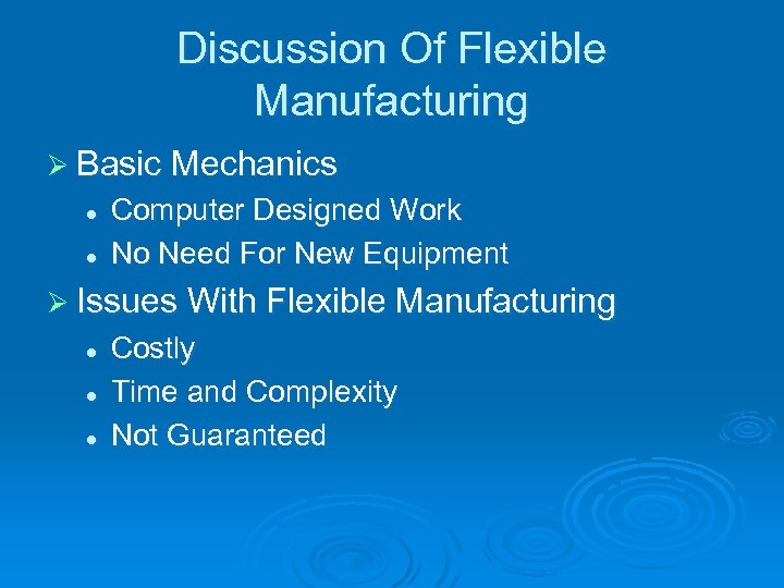 Discussion Of Flexible Manufacturing Ø Basic Mechanics l l Computer Designed Work No Need