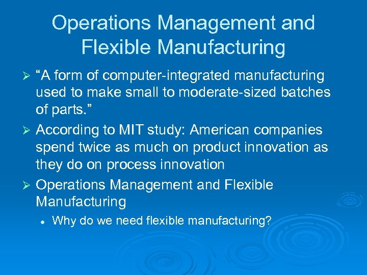 Operations Management and Flexible Manufacturing “A form of computer-integrated manufacturing used to make small